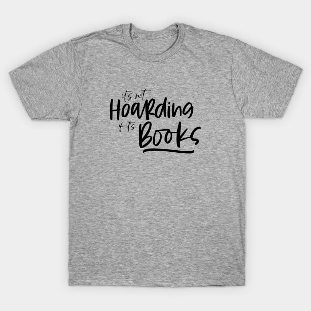 It's not hoarding if it's books T-Shirt by Library Of Chapters